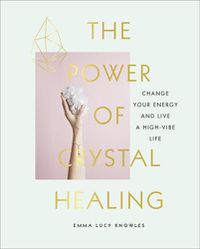 Cover image for The Power of Crystal Healing: A Beginner's Guide to Getting Started With Crystals