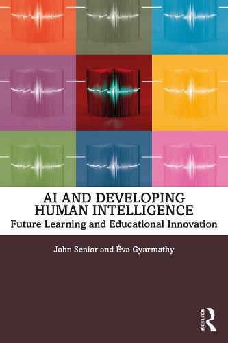 Cover image for AI and Developing Human Intelligence: Future Learning and Educational Innovation