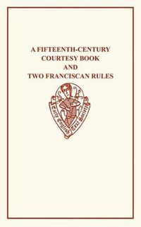 Cover image for A Fifteenth-Century Courtesy Book and Two Fifteenth-Century Franciscan Rules