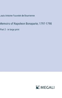 Cover image for Memoirs of Napoleon Bonaparte; 1797-1798