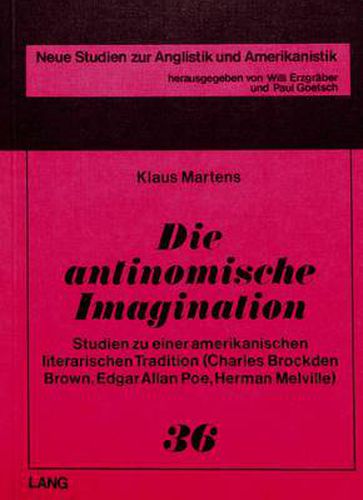 Cover image for Die Antinomische Imagination: Studien Zu Einer Amerikanischen Literarischen Tradition (Charles Brockden Brown, Edgar Allan Poe, Herman Melville)