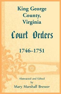 Cover image for King George County, Virginia Court Orders, 1746-1751