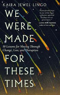 Cover image for We Were Made for These Times: Skillfully Moving through Change, Loss, and Disruption
