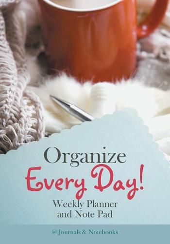 Cover image for Organize Every Day! Weekly Planner and Note Pad