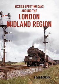 Cover image for Sixties Spotting Days Around the London Midland Region