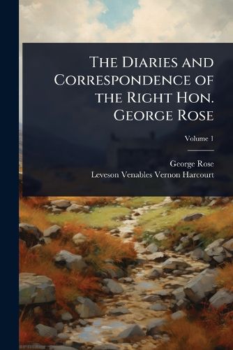 Cover image for The Diaries and Correspondence of the Right Hon. George Rose