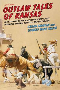 Cover image for Outlaw Tales of Kansas: True Stories of the Sunflower State's Most Infamous Crooks, Culprits, and Cutthroats