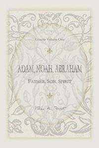 Cover image for Adam, Noah, Abraham: Father, Son, Spirit