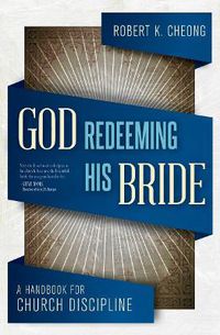 Cover image for God Redeeming His Bride: A Handbook for Church Discipline