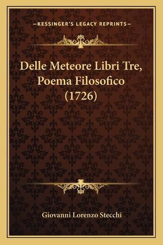 Cover image for Delle Meteore Libri Tre, Poema Filosofico (1726)