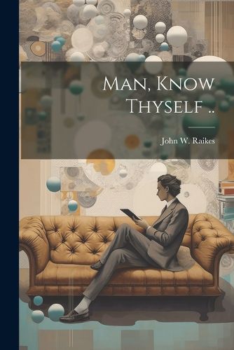 Cover image for Man, Know Thyself ..