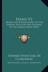 Cover image for Essays V2: Moral and Entertaining on the Various Faculties and Passions of the Human Mind (1815)