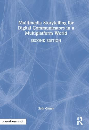 Cover image for Multimedia Storytelling for Digital Communicators in a Multiplatform World