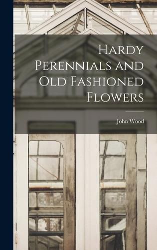 Cover image for Hardy Perennials and Old Fashioned Flowers