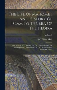 Cover image for The Life Of Mahomet And History Of Islam To The Era Of The Hegira