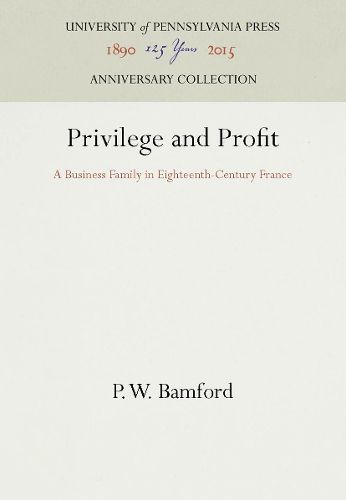 Cover image for Privilege and Profit: A Business Family in Eighteenth-Century France