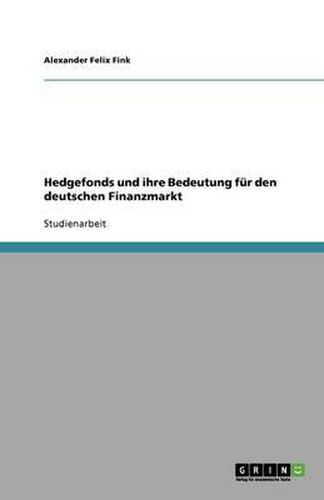Cover image for Hedgefonds und ihre Bedeutung fur den deutschen Finanzmarkt
