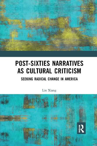 Cover image for Post-Sixties Narratives as Cultural Criticism: Seeking Radical Change in America