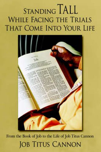 Cover image for Standing Tall While Facing the Trials That Come Into Your Life: From the Book of Job to the Life of Job Titus Cannon