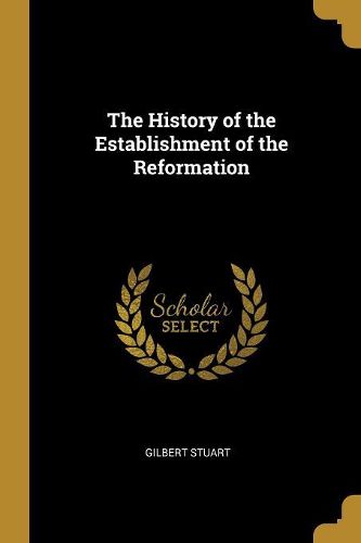 Cover image for The History of the Establishment of the Reformation