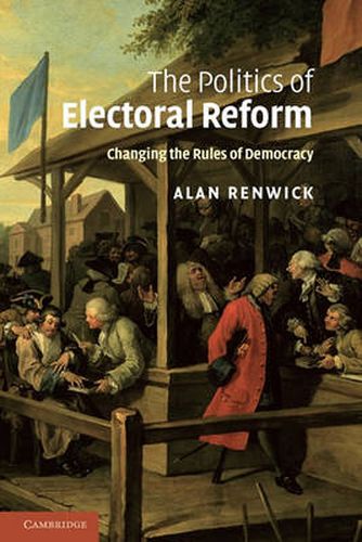 Cover image for The Politics of Electoral Reform: Changing the Rules of Democracy