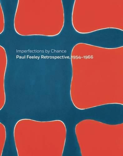 Cover image for Imperfections By Chance: Paul Feeley Retrospective, 1954-1966