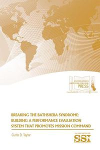 Cover image for Breaking the Bathsheba Syndrome: Building a Performance Evaluation System That Promotes Mission Command