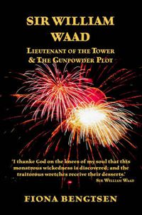 Cover image for Sir William Waad, Lieutenant of the Tower, and the Gunpowder Plot