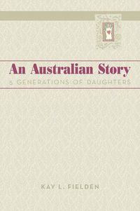 Cover image for An Australian Story: 5 Generations of Daughters