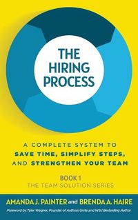 Cover image for The Hiring Process: A Complete System to Save Time, Simplify Steps, and Strengthen Your Team