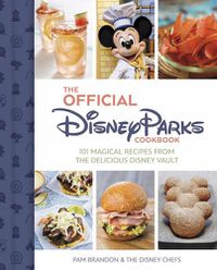 Cover image for The Official Disney Parks Cookbook: 101 Magical Recipes from the Delicious Disney Series