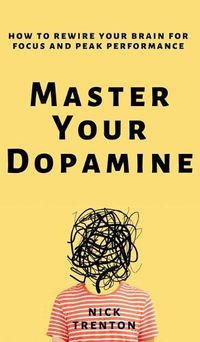 Cover image for Master Your Dopamine