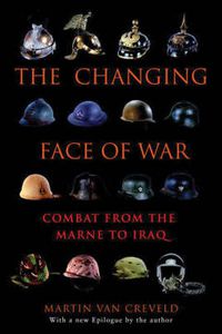 Cover image for The Changing Face of War: Combat from the Marne to Iraq