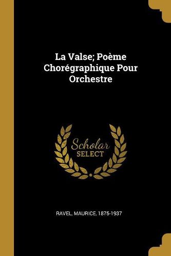 Cover image for La Valse; Poeme Choregraphique Pour Orchestre