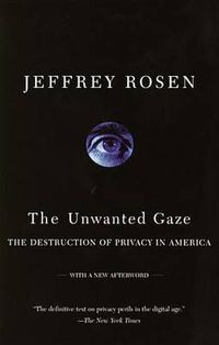 Cover image for The Unwanted Gaze: The Destruction of Privacy in America