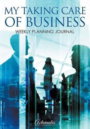 Cover image for My Taking Care of Business: Weekly Planning Journal