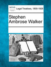 Cover image for Stephen Ambrose Walker