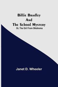 Cover image for Billie Bradley and the School Mystery; Or, The Girl From Oklahoma