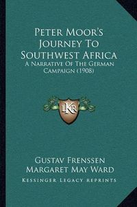 Cover image for Peter Moor's Journey to Southwest Africa: A Narrative of the German Campaign (1908)