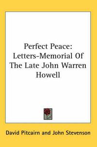 Cover image for Perfect Peace: Letters-Memorial of the Late John Warren Howell
