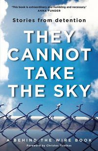 Cover image for They Cannot Take the Sky: Stories from detention
