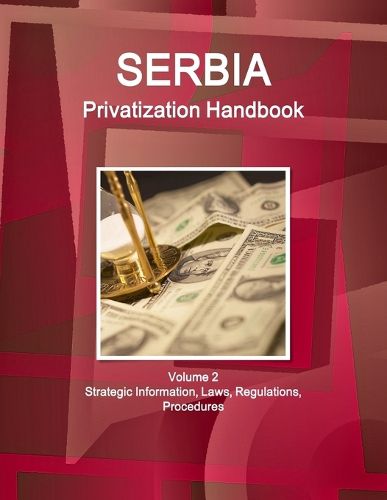 Cover image for Serbia Privatization Handbook Volume 2 Strategic Information, Laws, Regulations, Procedures