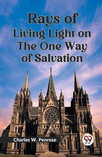 Cover image for Rays of Living Light on the One Way of Salvation