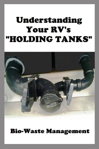 Cover image for Understanding Your RV's HOLDING TANKS: Bio-Waste Management