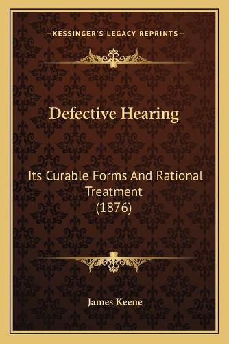 Defective Hearing: Its Curable Forms and Rational Treatment (1876)