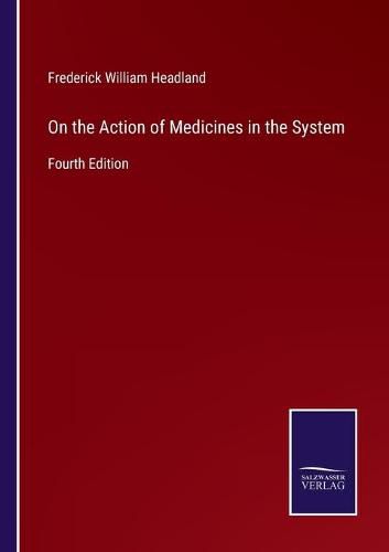 Cover image for On the Action of Medicines in the System: Fourth Edition