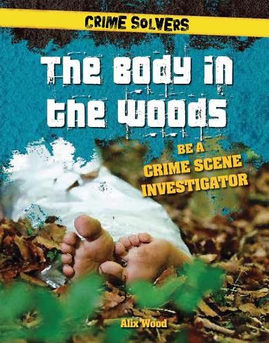 Cover image for The Body in the Woods: Be a Crime Scene Investigator