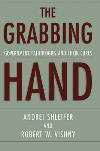 Cover image for The Grabbing Hand: Government Pathologies and Their Cures