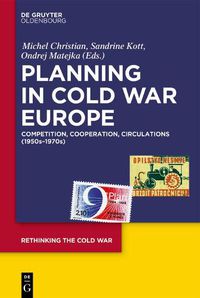 Cover image for Planning in Cold War Europe: Competition, Cooperation, Circulations (1950s-1970s)