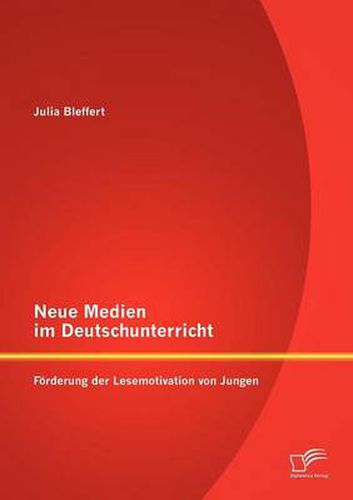 Cover image for Neue Medien im Deutschunterricht: Foerderung der Lesemotivation von Jungen